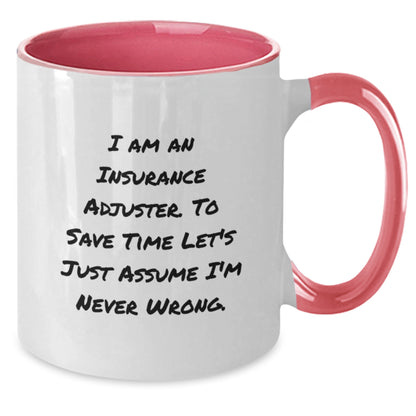 Funny Insurance Adjuster Gifts - 'I Am An Insurance Adjuster. To Save Time Let's Just Assume I'm Never Wrong.' Two Tone Coffee Mug for Birthday - Additional