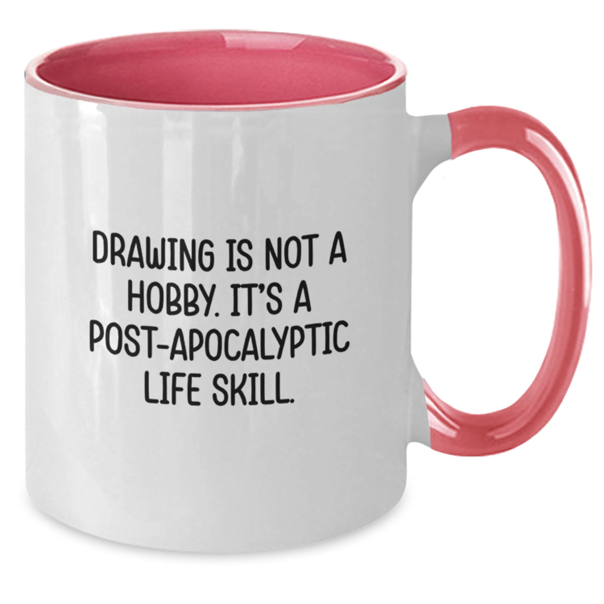 Funny Drawing Gifts for Drawing Lovers from Family - Two Tone Coffee Mug with 'Drawing Is Not A Hobby. It's A Post-apocalyptic Life Skill.' Quote - Additional