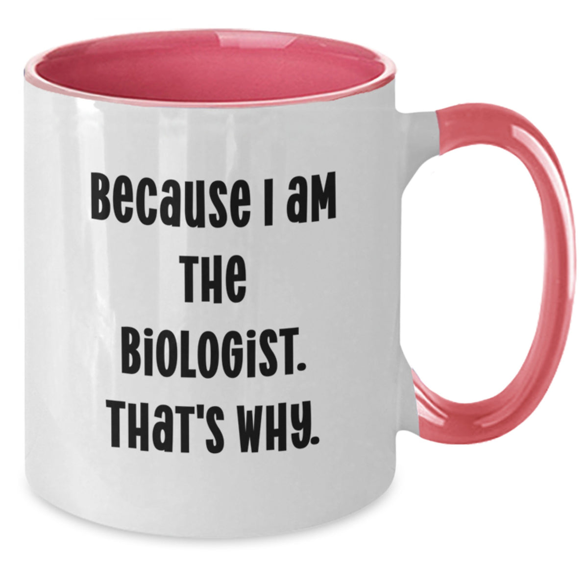 Biologist Gift for Him - Humorous Coffee Mug Keepsake - Because I Am The - Additional