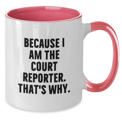 Funny Court Reporter Gifts from Men, Women, Coworkers, Family to Court Reporter, Men, Women, Friends - Because I Am The Court Reporter. That's Why. Two Tone Coffee Mug for Graduation Unique Gift - Additional