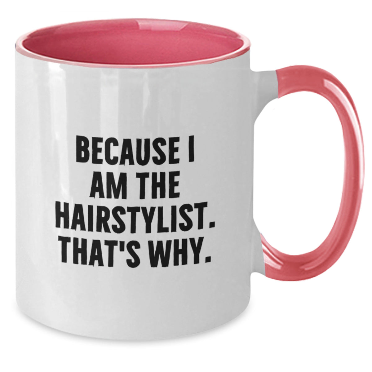 Funny Hairstylist Gifts from Friends to Hairstylist - Because I Am The Hairstylist. That's Why. Two Tone Coffee Mug for Birthday - Additional