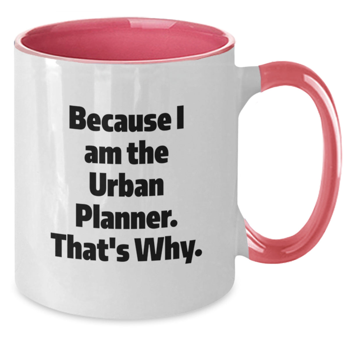 Urban Planner Gifts from Family and Friends - Two Tone Coffee Mugs with Funny Quote Because I Am The Urban Planner. That's Why. for Graduation Unique Gifts - Additional