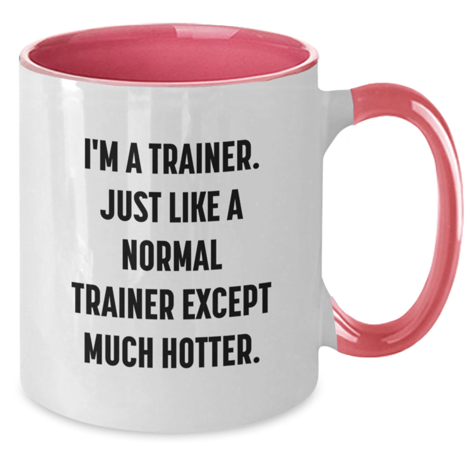 Funny Trainer Gifts from Friends for Graduation - Two Tone Coffee Mug I'm A Trainer, Just Like A Normal Trainer Except Much Hotter. - Additional