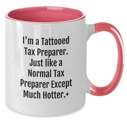 Funny Gifts for Tax Preparer from Friends, Unique Graduation Unique Gifts for Men, Women, or Coworkers, Two Tone Coffee Mug, I'm A Tattooed Tax Preparer Except Much Hotter+ - Additional