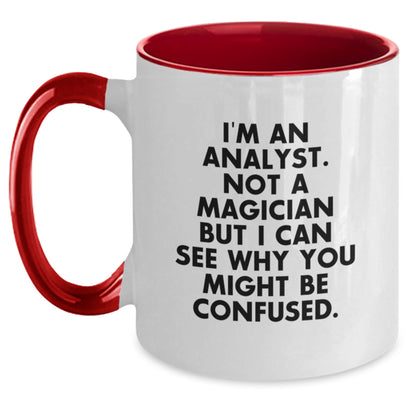 Funny Analyst Gifts from Friends - Two Tone Coffee Mug - 'I'm An Analyst. Not A Magician But I Can See Why You Might Be Confused.' Birthday Unique Gifts for Analyst Men - Main