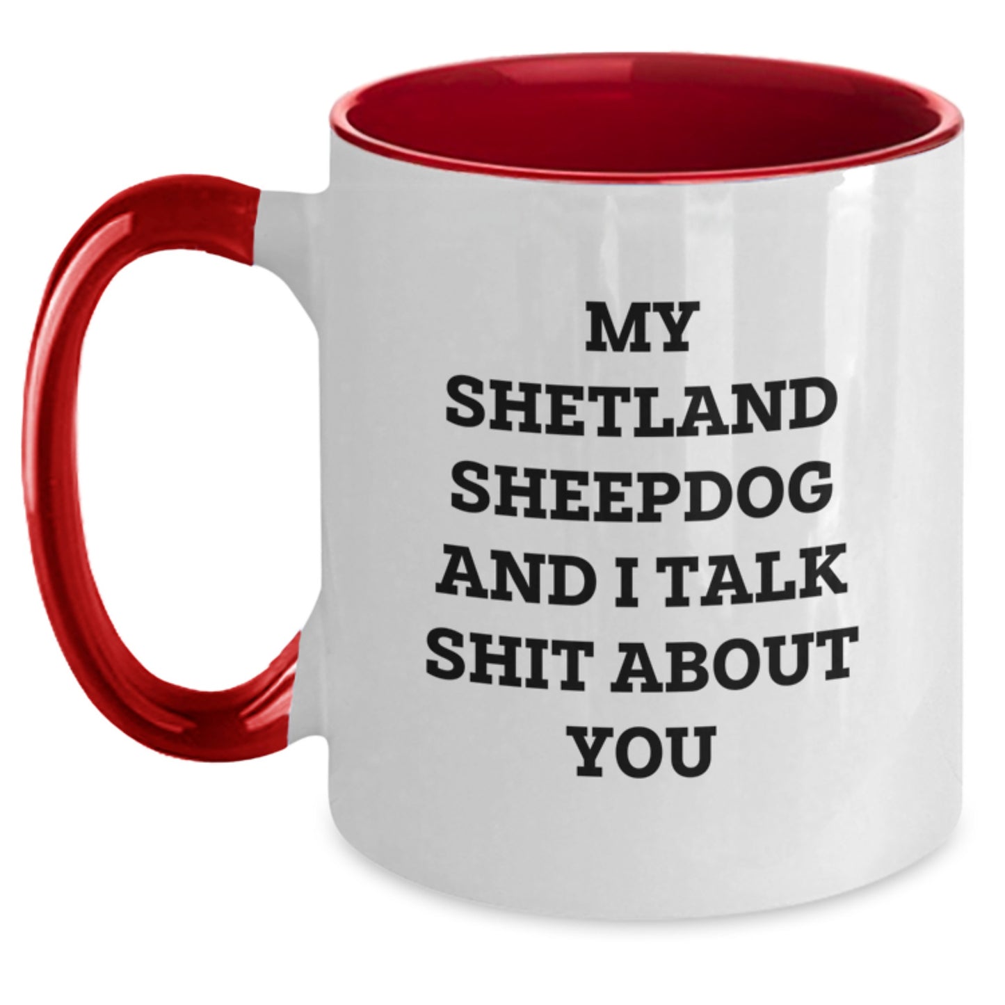 Shetland Sheepdog Lover's Funny Two Tone Coffee Mug, Gifts from Friends to Family for Graduation, 'My Shetland Sheepdog And I Talk Shit About You' - Main