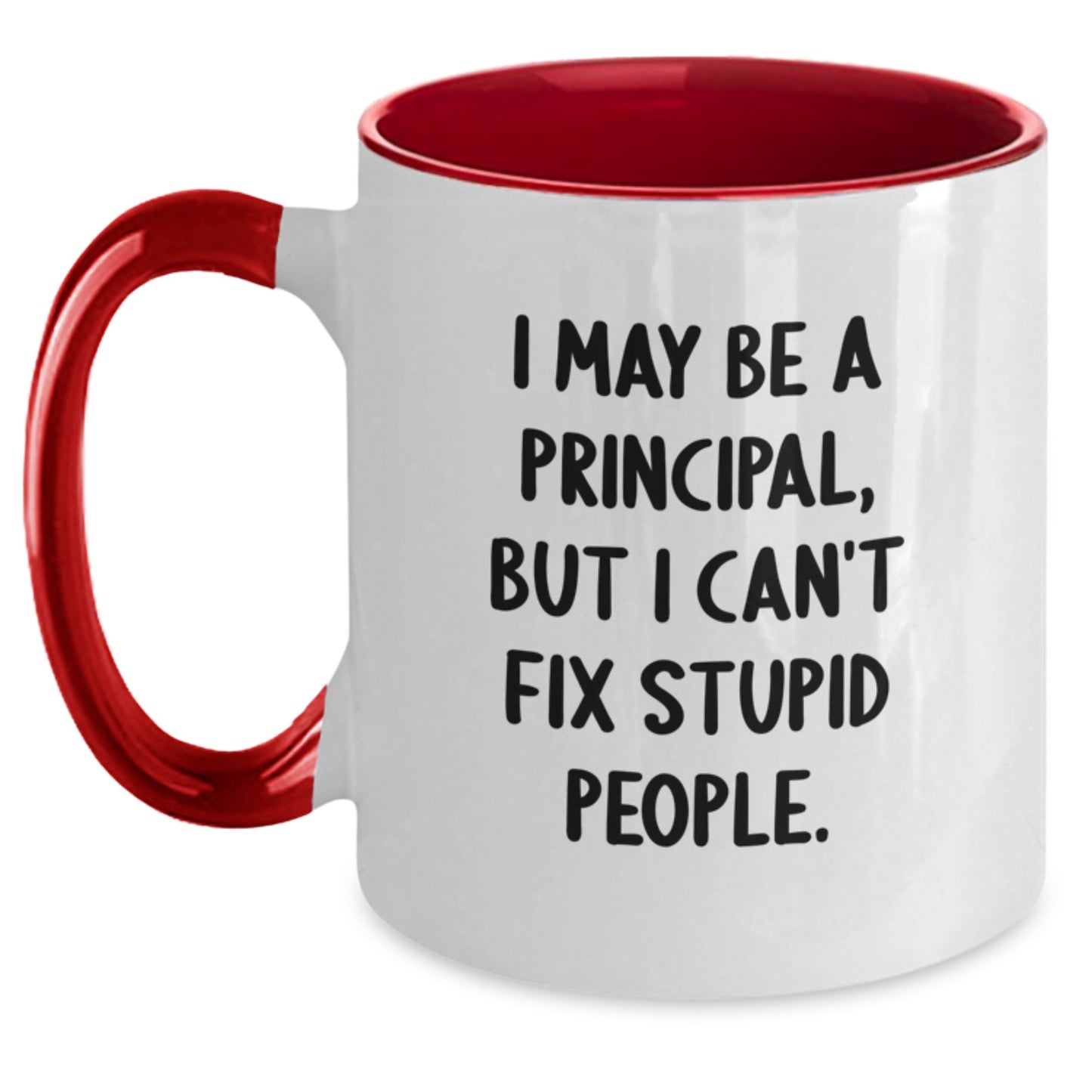 Funny Principal Gifts from Men - I May Be A Principal, But I Can't Fix Stupid People. Two Tone Coffee Mug for Friends, Coworkers, or Family - Main