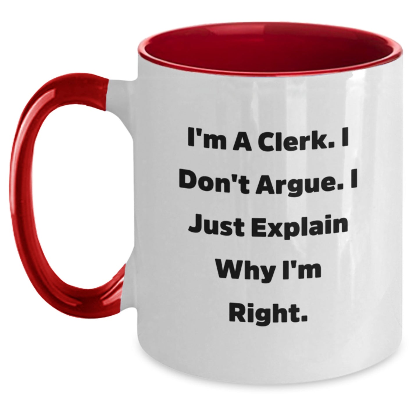 Funny Clerk Gifts from Family, Friends or Coworkers - Clerk Two Tone Coffee Mug with 'I Don't Argue I Just Explain Why I'm Right' Quote for Christmas Unique Gifts - Main