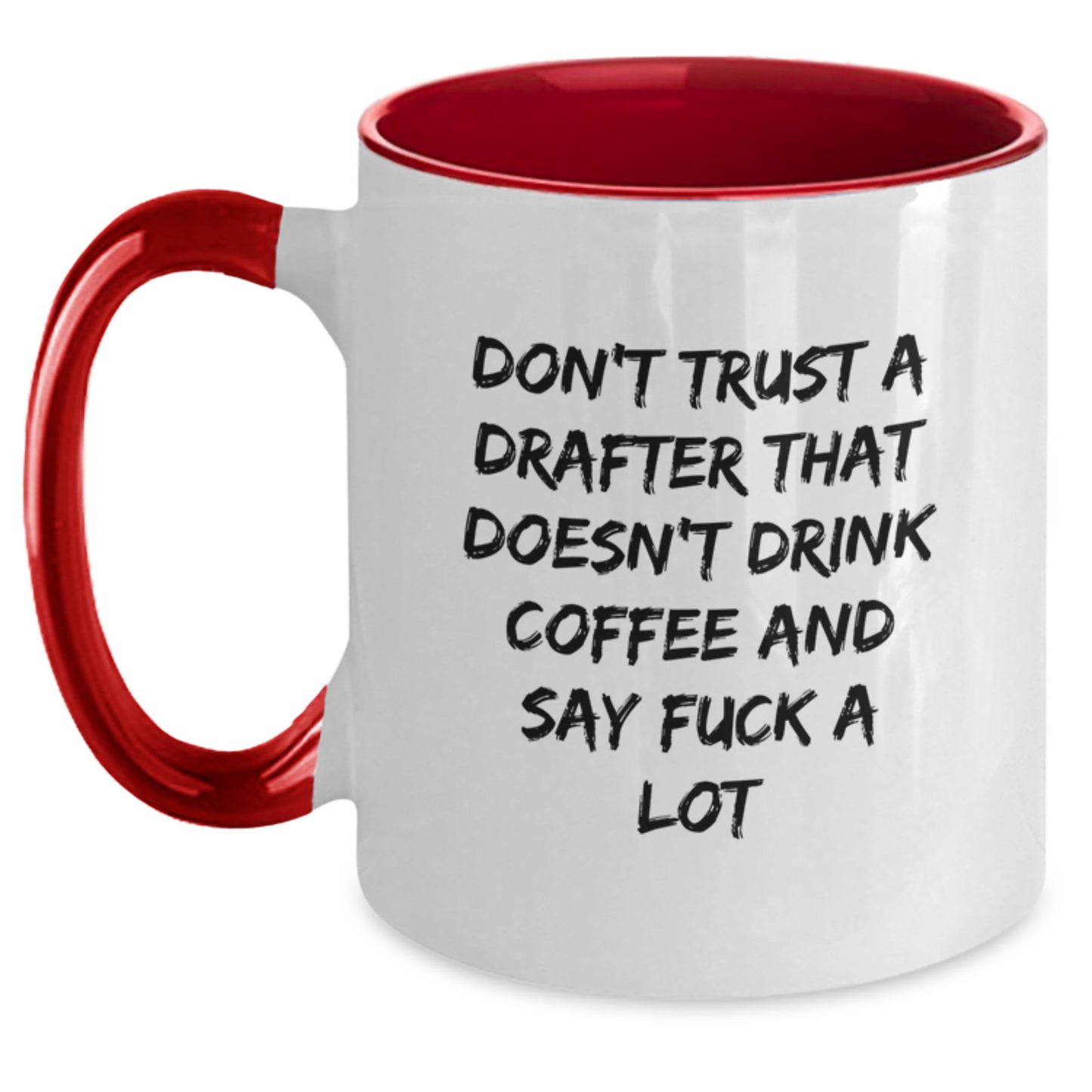 Funny Drafter Gifts from Friends, Unique Two Tone Coffee Mug for Christmas, Don't Trust A Drafter That Doesn't Drink Coffee And Say F--king A Lot - Main