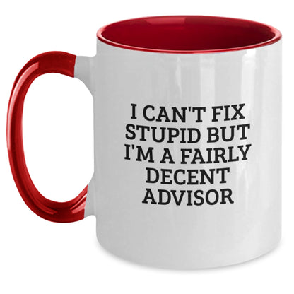 Funny Advisor Gifts from Friends, Birthday Unique Gifts for Advisor, Two Tone Coffee Mug with I Can't Fix Stupid But I'm A Fairly Decent Advisor Quote - Main