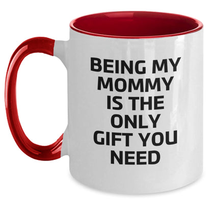 Funny Mommy Quotes Gifts from Family to Mommy on Birthday Unique Two Tone Coffee Mugs, Being My Mommy Is The Only Gift You Need - Main