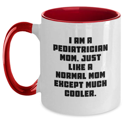 Funny Gifts from Friends for Pediatrician Mom Graduation Unique Mug, Two Tone Coffee Mug with I Am A Pediatrician Mom. Just Like A Normal Mom Except Much Cooler. - Main