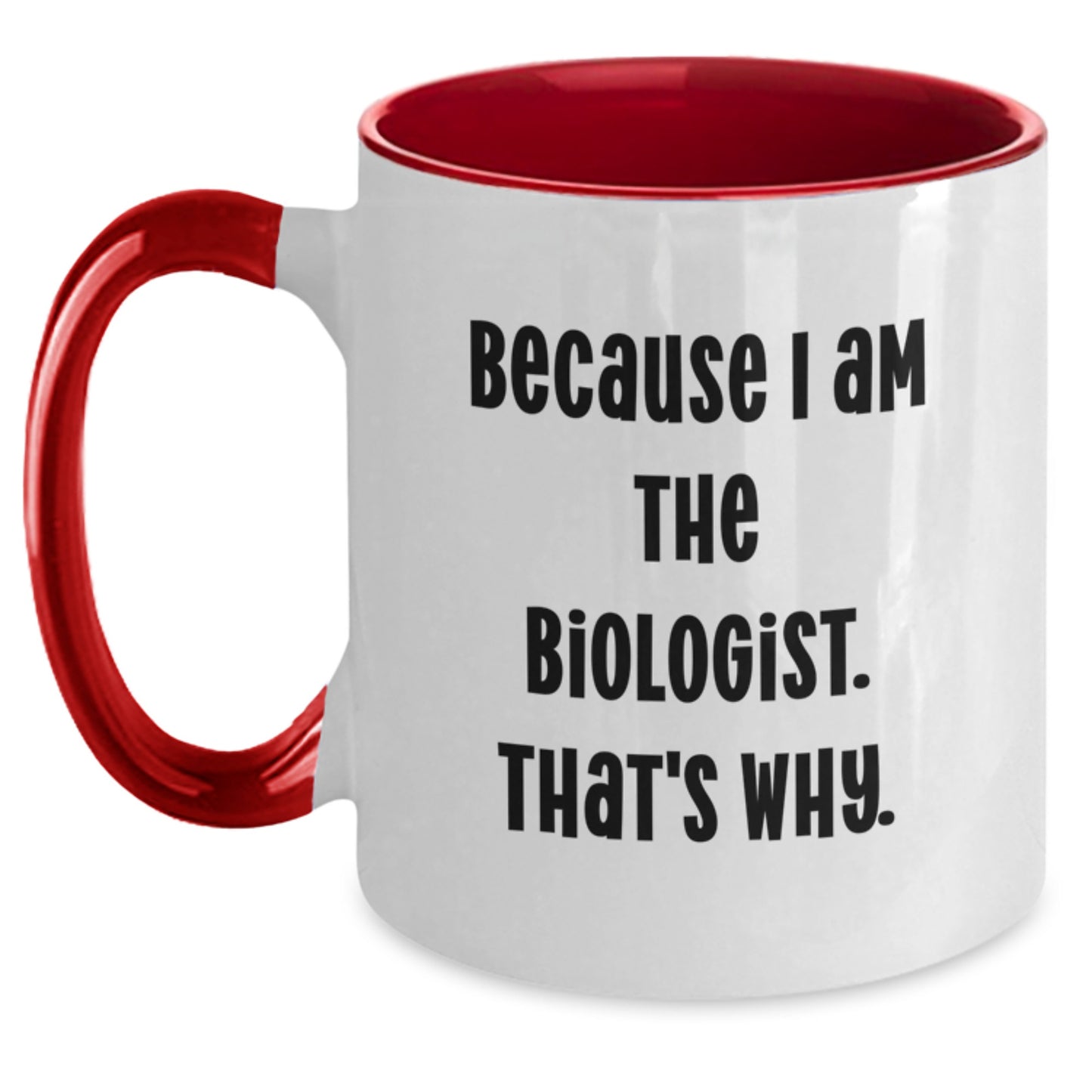 Biologist Gift for Him - Humorous Coffee Mug Keepsake - Because I Am The - Main