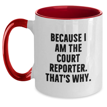 Funny Court Reporter Gifts from Men, Women, Coworkers, Family to Court Reporter, Men, Women, Friends - Because I Am The Court Reporter. That's Why. Two Tone Coffee Mug for Graduation Unique Gift - Main