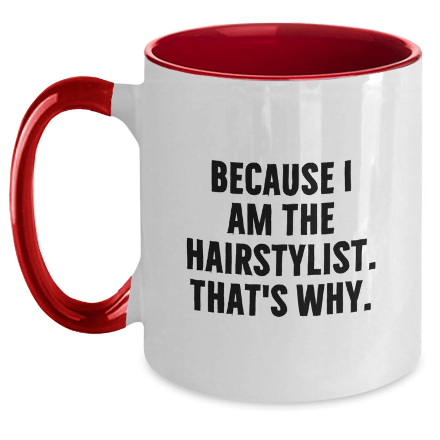 Funny Hairstylist Gifts from Friends to Hairstylist - Because I Am The Hairstylist. That's Why. Two Tone Coffee Mug for Birthday - Main