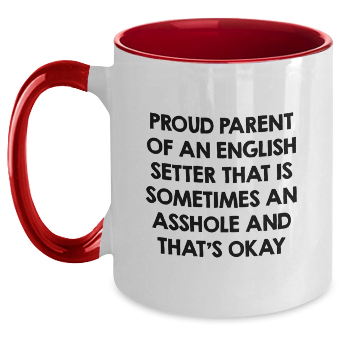 Funny English Setter Dog Gifts for Proud Parents - Two Tone Coffee Mug for Graduation, 'Proud Parent Of An English Setter That Is Sometimes An Asshole And That's Okay' Quote, Gifts from Men to Family - Main