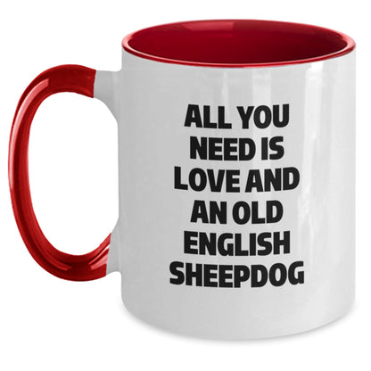 Funny Old English SheepDog Gifts for Friends, Graduation Unique Mugs from Men to Family, 'All You Need Is Love And An Old English Sheepdog' Two Tone Coffee Mug - Main