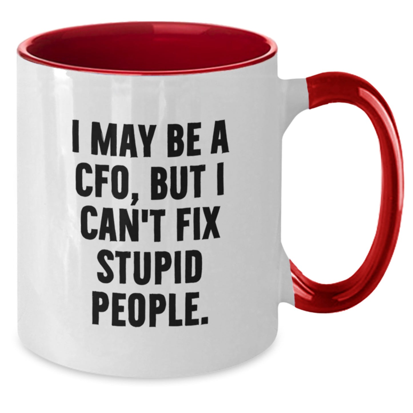 CFO Humor Funny Graduation Gifts from Friends to CFO, Two Tone Coffee Mug I May Be A Cfo, But I Can't Fix Stupid People. - Additional