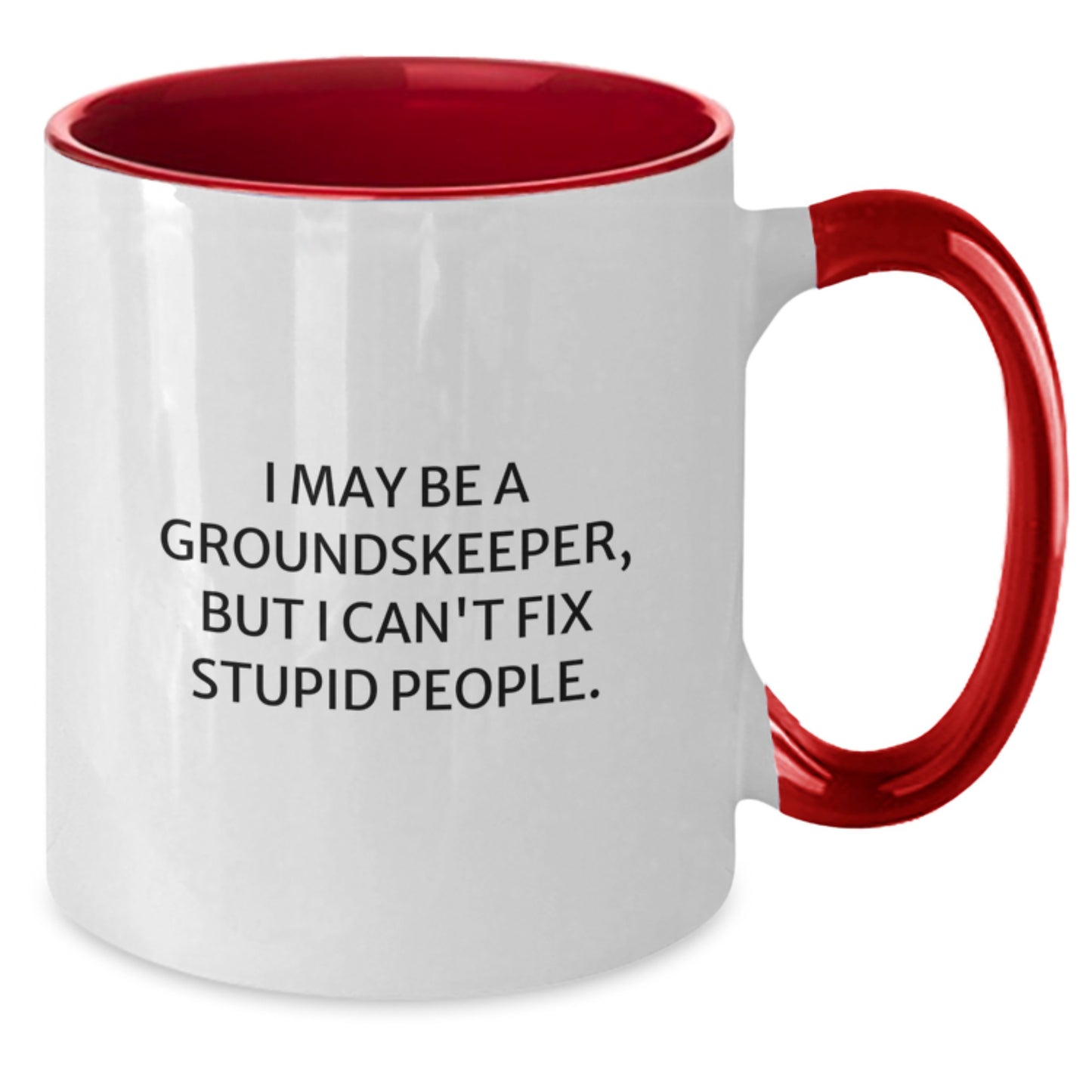 Funny groundskeeper Gifts for Men - I May Be A groundskeeper, But I Can't Fix Stupid People. Two Tone Coffee Mug, Graduation Unique Gifts from Family - Additional