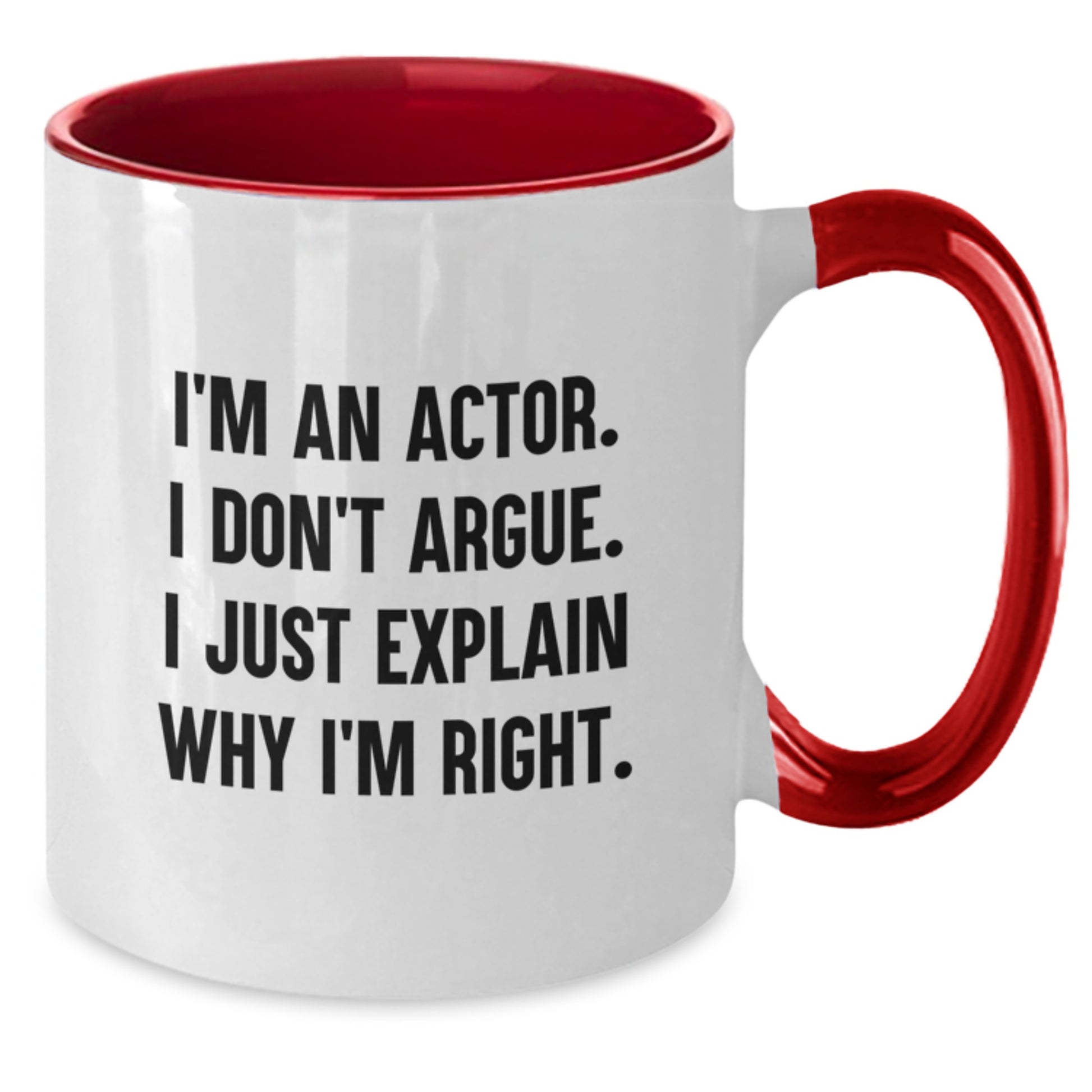 Funny Actor Gifts for Men - I'm An Actor. I Don't Argue. I Just Explain Why I'm Right. Two Tone Coffee Mug - Christmas Unique Gifts from Friends to Family - Additional