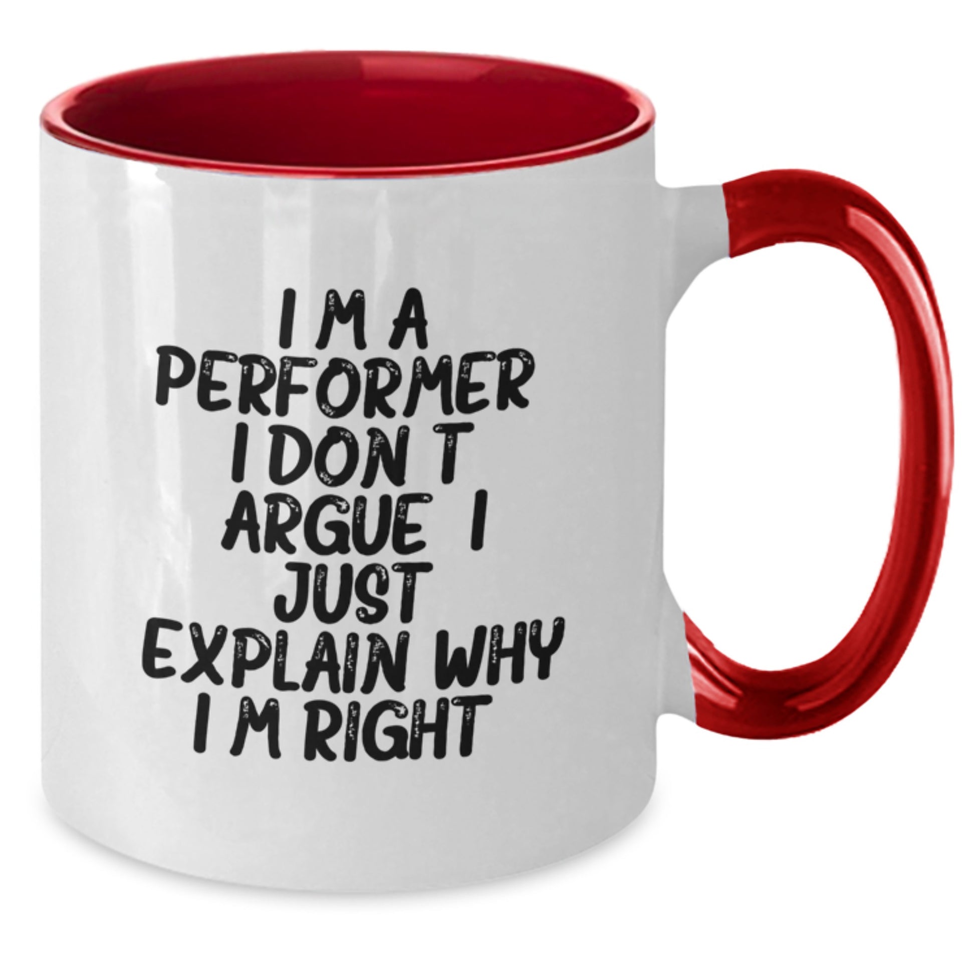 Funny Performer Gifts from Men for Christmas Unique Mugs - I'm A Performer. I Don't Argue. I Just Explain Why I'm Right. Two Tone Coffee Mug for Friends - Additional