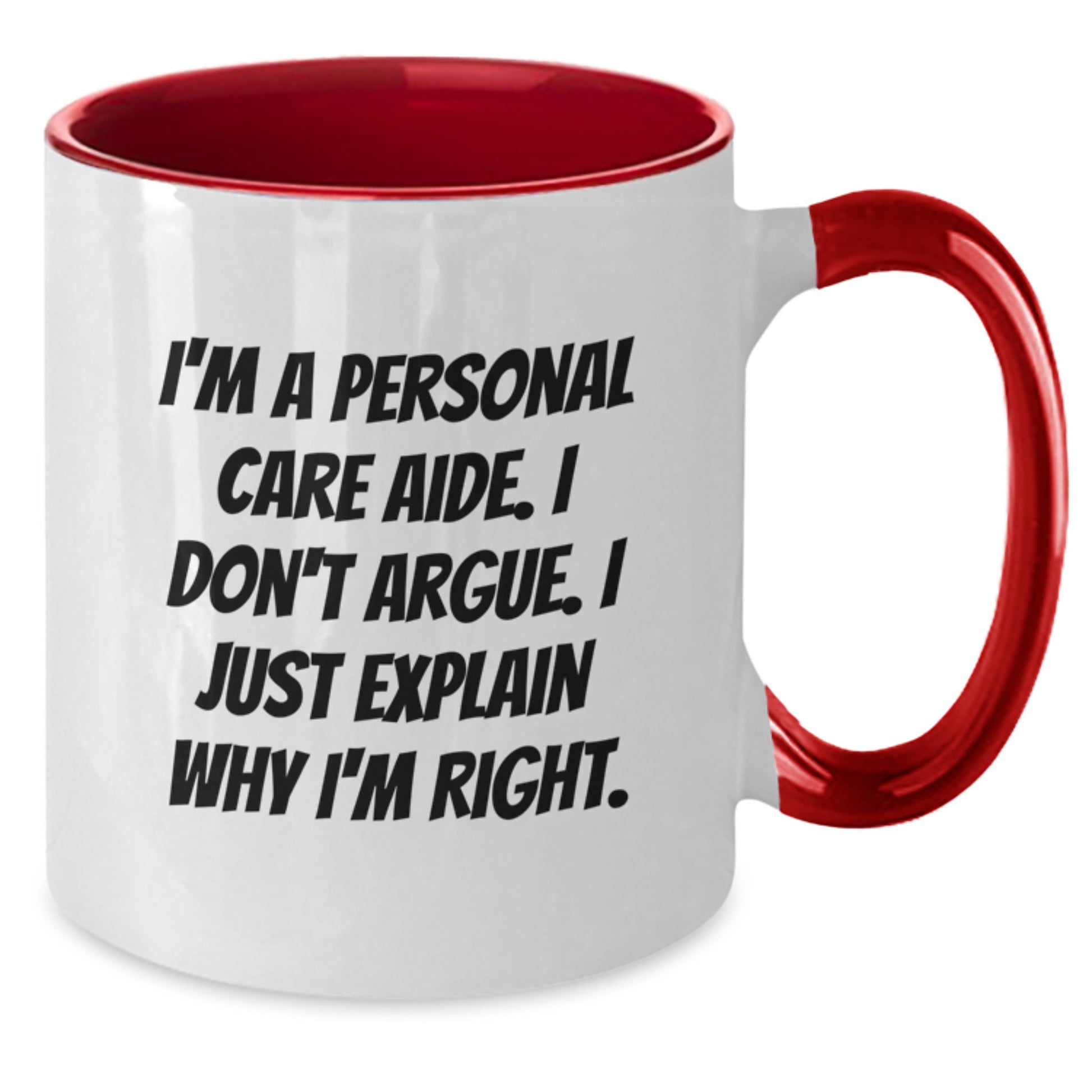 Funny Personal Care Aide Gifts from Friends for Birthday - I'm A Personal Care Aide. I Don't Argue. I Just Explain Why I'm Right. Two Tone Coffee Mug, Ceramic, 11oz, Microwave and Dishwasher Safe - Additional