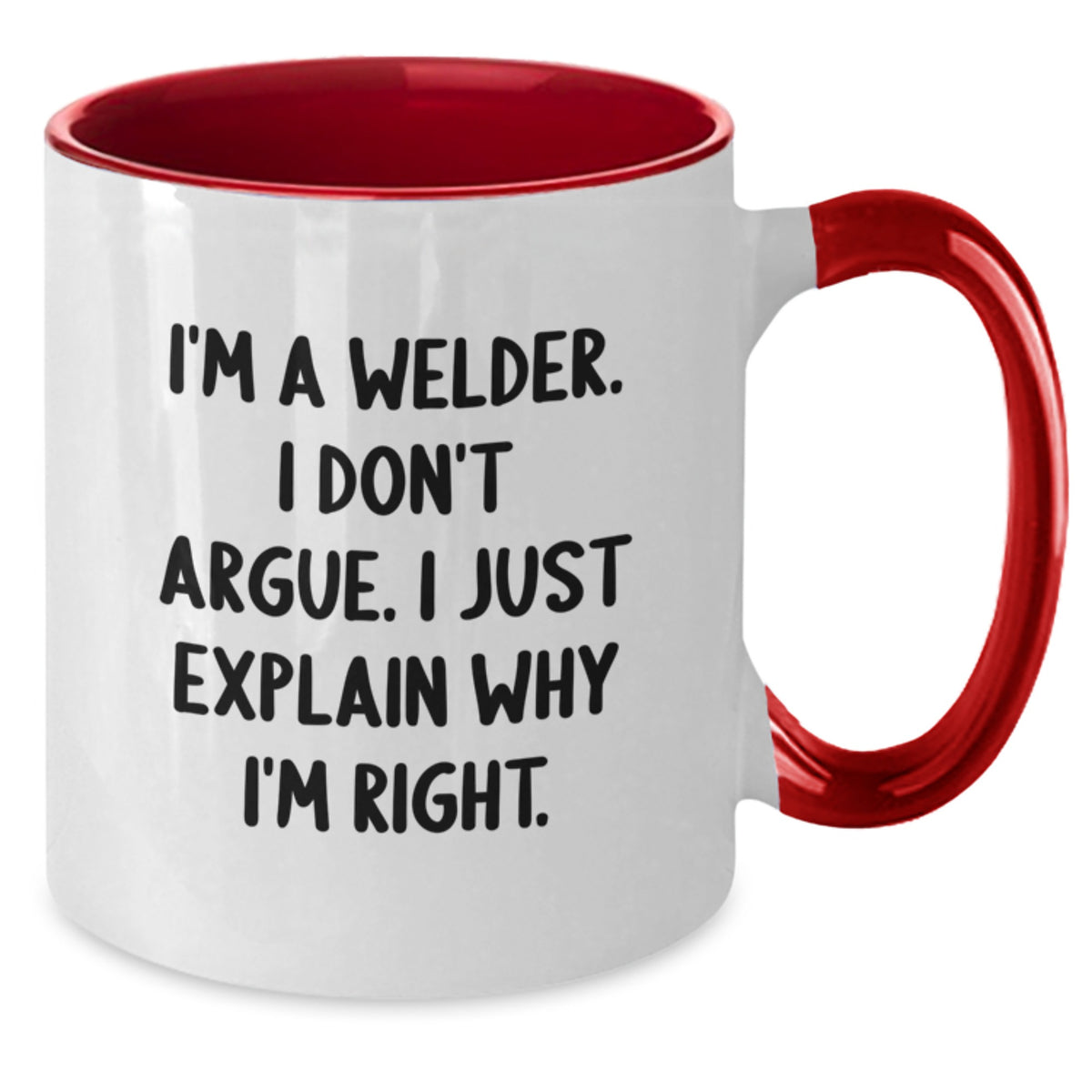 Welder Humor Two Tone Coffee Mugs, Funny Gifts from Friends to Family, I'm A Welder. I Don't Argue. I Just Explain Why I'm Right. Birthday Unique Treasures - Additional