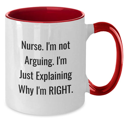 Funny Nurse Gifts from Friends, Christmas Unique Mugs for Nurse, Two Tone Coffee Mug - Explaining Why I'm Right. - Additional