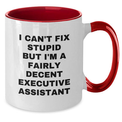 Funny Executive Assistant Gifts for Coworkers or Friends - Two Tone Coffee Mug - I 'Can't Fix Stupid But I'm A Fairly Decent Executive Assistant' - Christmas Unique Gifts - Additional