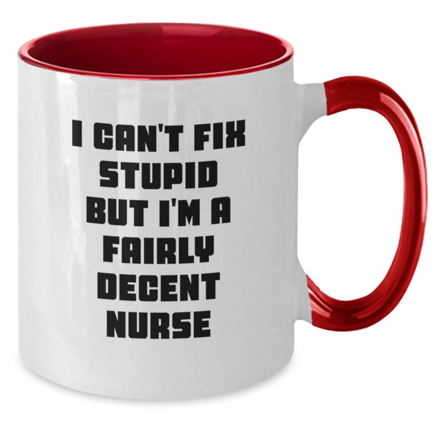 Funny Nurse Gifts from Friends for Birthday - I Can't Fix Stupid But I'm A Fairly Decent Nurse Two Tone Coffee Mug - Additional