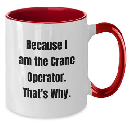 Funny Crane Operator Gifts from Men to Crane Operator Friends - Unique Two Tone Coffee Mug for Birthday, Because I Am The Crane Operator. That's Why. - Additional