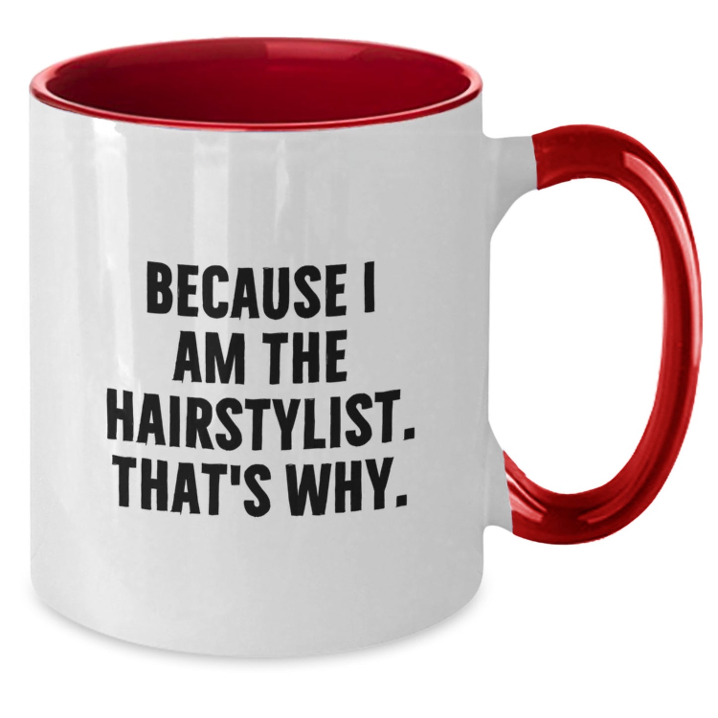 Funny Hairstylist Gifts from Friends to Hairstylist - Because I Am The Hairstylist. That's Why. Two Tone Coffee Mug for Birthday - Additional