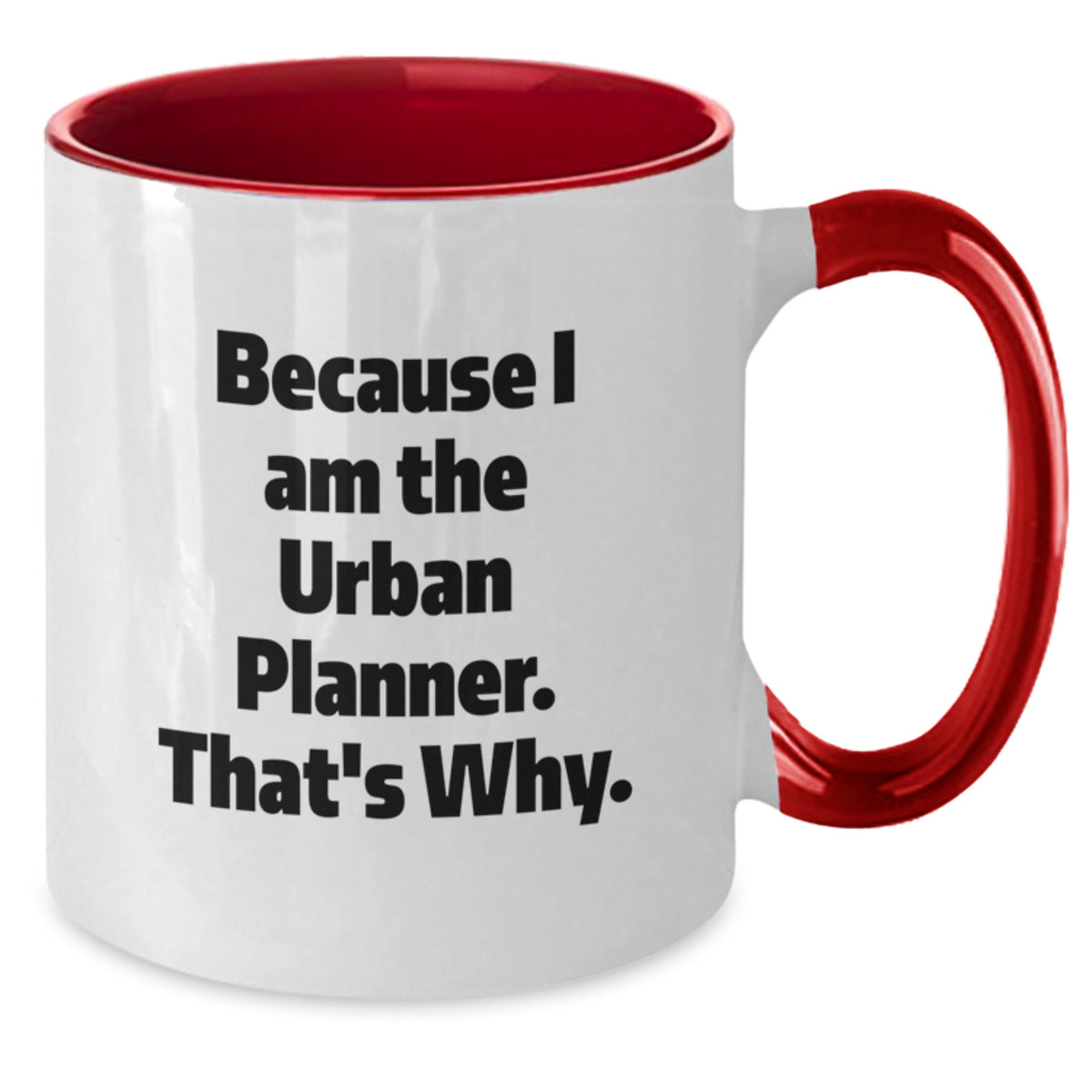 Urban Planner Gifts from Family and Friends - Two Tone Coffee Mugs with Funny Quote Because I Am The Urban Planner. That's Why. for Graduation Unique Gifts - Additional