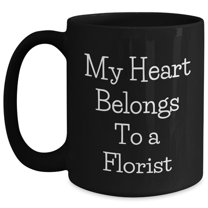 Funny Florist Gifts, My Heart Belongs To A Florist, Black Coffee Mug for Florist, Gifts from Men to Florist Graduation Unique Gifts - Main