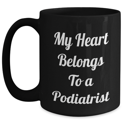 Funny Podiatrist Gifts from Friends - 'My Heart Belongs To A Podiatrist' Black Coffee Mug for Graduation - Main