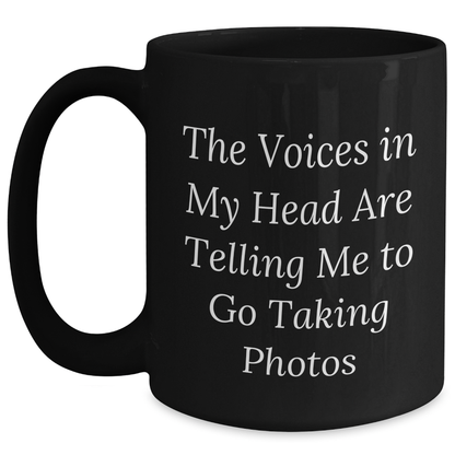 Funny Taking Photos Gifts for Men from Friends - 'The Voices In My Head Are Telling Me To Go Taking Photos' Black Coffee Mug for Father's Day - Main