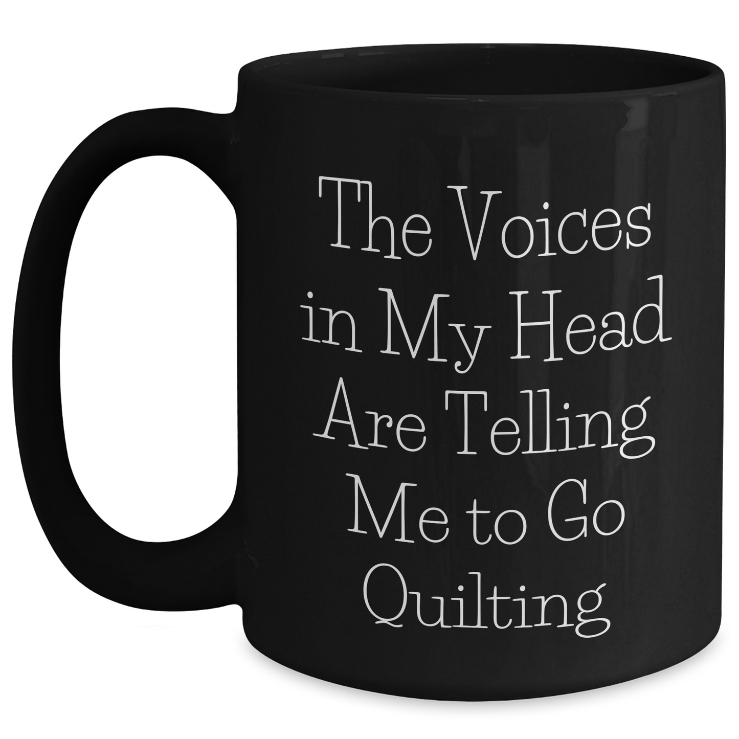 Quilting Humor Funny Black Coffee Mug Gifts from Friends for Quilting Enthusiasts on Father's Day - The Voices In My Head Are Telling Me To Go Quilting - Main