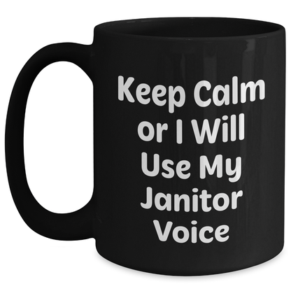 Funny Janitor Gifts for Mom - Keep Calm Or I Will Use My Janitor Voice Black Coffee Mug from Men, Gifts for Janitors, Mother's Day Unique Gifts - Main