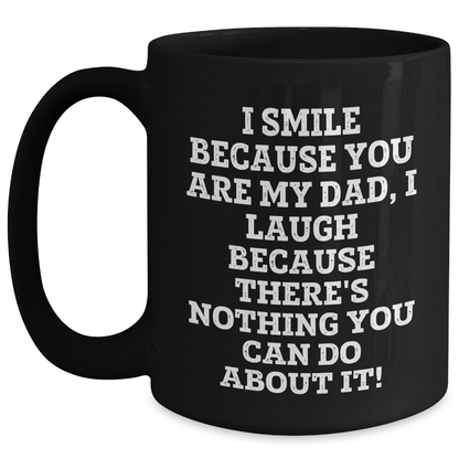 Funny Dad Gift Ideas - I Smile Because You Are My Dad, Unique Black Coffee Mug for Men from Family, Unique Gifts for Dad on Mother's Day, Dad's Day - Main
