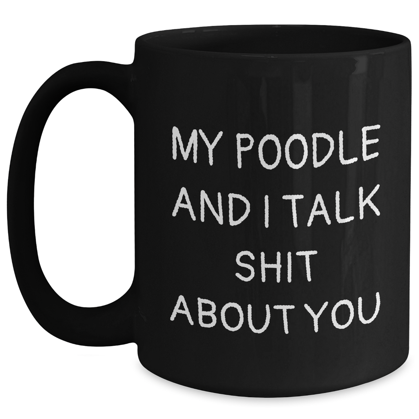 Poodle Dog Humor Gifts from Friends for Graduation Unique Black Coffee Mugs - 'My Poodle And I Talk Shit About You' Funny Quote, 11oz or 15oz, Microwave and Dishwasher Safe - Main