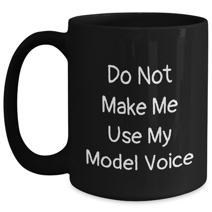 Funny Model Gifts for Dad on Father's Day - Black Coffee Mug with 'Do Not Make Me Use My Model Voice' Quote, Gifts from Family to Friends - Main