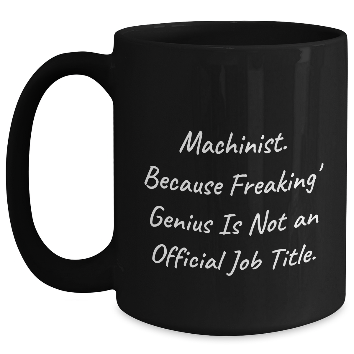 Machinist Gifts from Friends, Unique Black Coffee Mugs for Graduation - 'Machinist. Because Freaking' genius Is Not An Official Job Title.' - Main