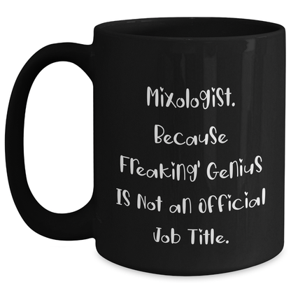 Mixologist Gifts from Friends for Graduation Unique Coffee Mugs, Funny 'Mixologist. Because Freaking' genius Is Not An Official Job Title.' Quote, Black Ceramic Mug, 11oz or 15oz - Main