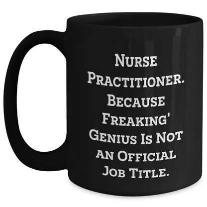 Funny Nurse Practitioner Gifts from Friends for Graduation Unique Gifts - Black Coffee Mug, 'Nurse Practitioner. Because Freaking' genius Is Not An Official Job Title.' - Main
