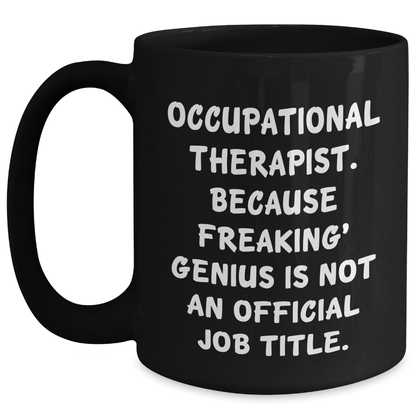 Occupational Therapist Funny Mugs, Gifts from Men to Occupational Therapist, Inspirational Quote, 11oz or 15oz Black Coffee Mug, Graduation Unique Gifts - Main