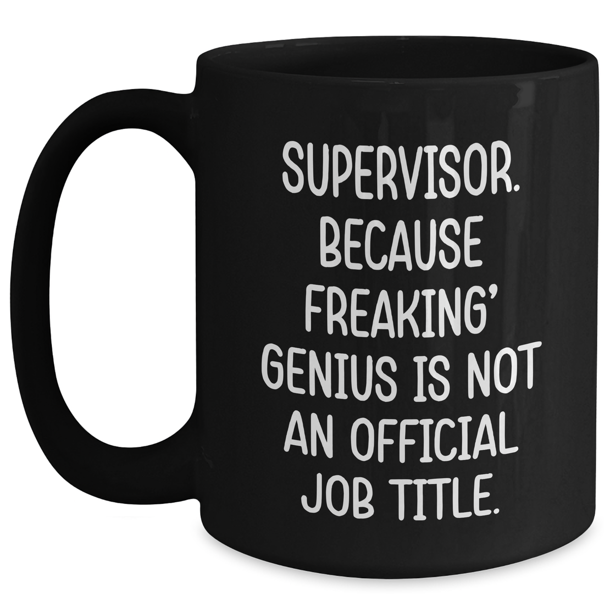 Funny Supervisor Gifts, Supervisor. Because Freaking' genius Is Not An Official Job Title., Black Coffee Mugs, Father's Day Unique Gifts from Men to Supervisor - Main