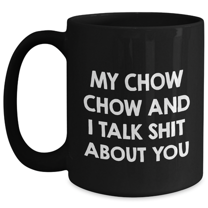 Chow Chow Dog Lover's Funny Black Coffee Mug, Gifts from Friends to Family for Graduation, 'My Chow Chow And I Talk Shit About You' Quote - Main