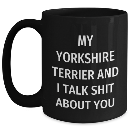 Funny Yorkshire Terrier Dog Gifts, Black Coffee Mug, For Men, Women, or Friends, 'Talk Shit About You' Humor, Graduation Unique Gifts from Us - Main