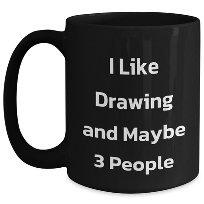 Funny Drawing Enthusiasts Gifts from Friends for Graduation Unique Drawing Black Coffee Mugs I Like Drawing And Maybe 3 People - Main