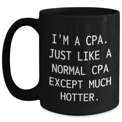 Funny CPA Gifts from Friends for Graduation - I'm A Cpa. Just Like A Normal Cpa Except Much Hotter. Black Coffee Mug - Main